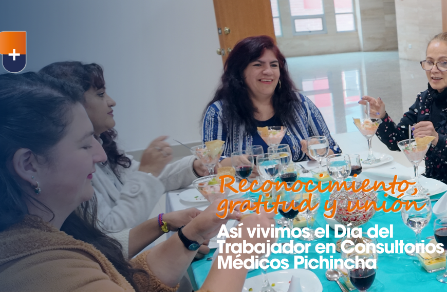 Reconocimiento, gratitud y unión: así vivimos el Día del Trabajador en Consultorios Médicos Pichincha 