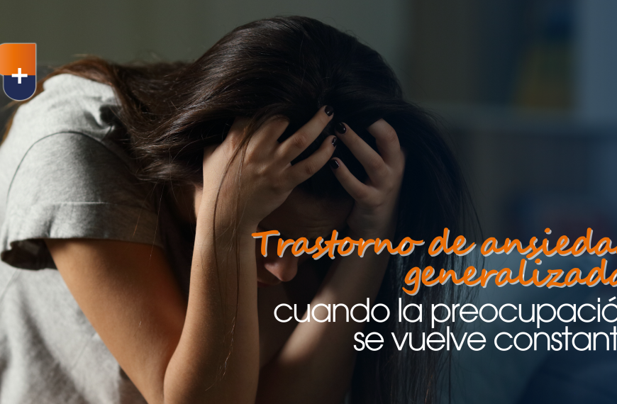 Trastorno de ansiedad generalizada: cuando la preocupación se vuelve constante