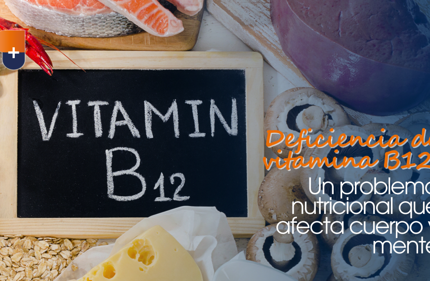 Deficiencia de vitamina B12: un problema nutricional que afecta cuerpo y mente