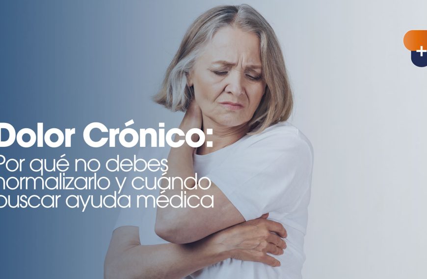 Dolor Crónico: Por qué no debes normalizarlo y cuándo buscar ayuda médica