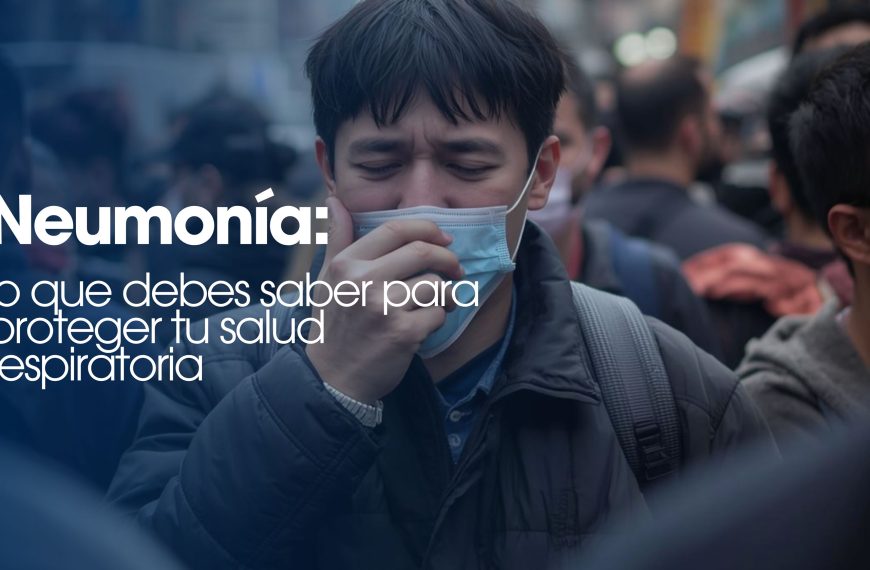 Neumonía: lo que debes saber para proteger tu salud respiratoria