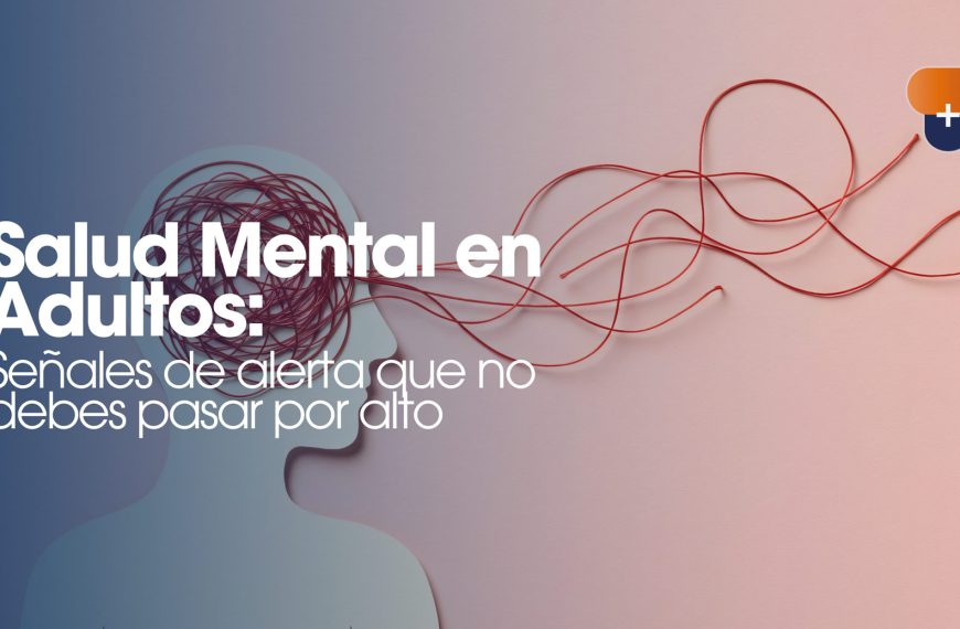 Salud Mental en Adultos: Señales de alerta que no debes pasar por alto