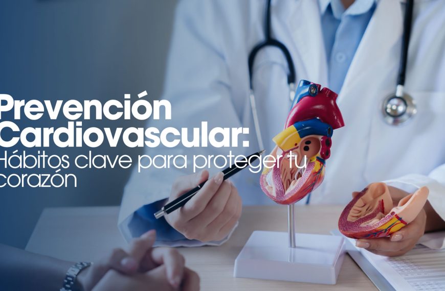 Prevención Cardiovascular: Hábitos clave para proteger tu corazón