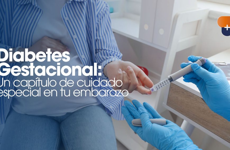 Diabetes Gestacional: Un capítulo de cuidado especial en tu embarazo