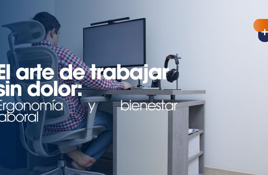 El arte de trabajar sin dolor: Ergonomía y bienestar laboral