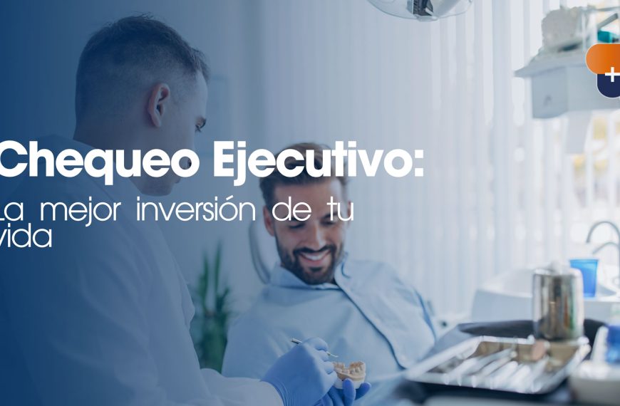 Chequeo Ejecutivo: La mejor inversión de tu vida