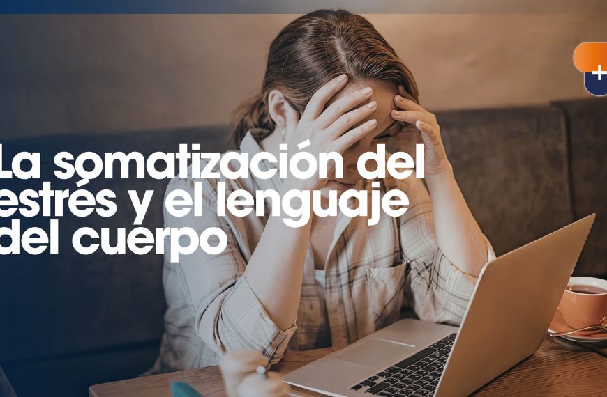 La somatización del estrés y el lenguaje del cuerpo