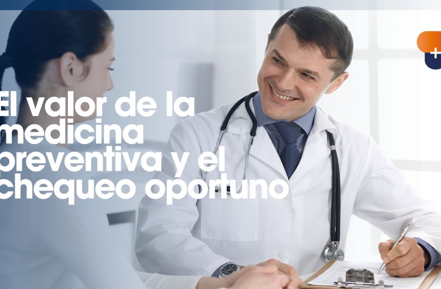 El valor de la medicina preventiva y el chequeo oportuno