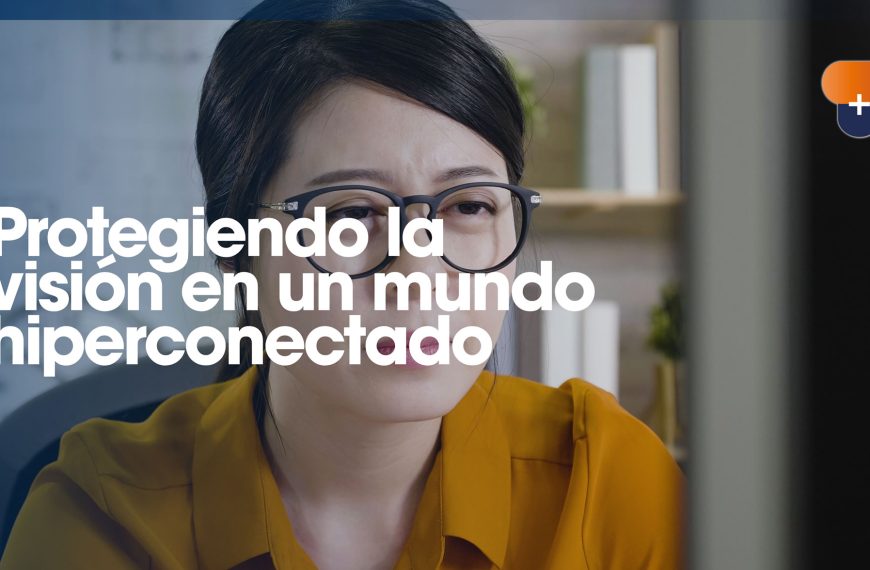 Protegiendo la visión en un mundo hiperconectado