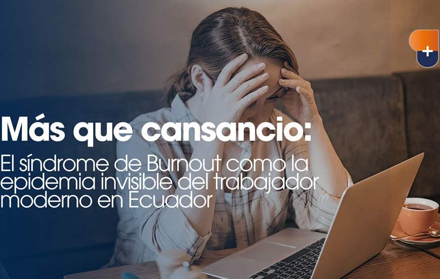 Más que cansancio: El síndrome de Burnout como la epidemia invisible del trabajador moderno en Ecuador