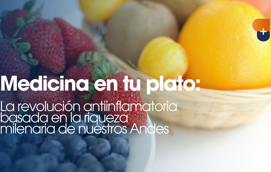 Medicina en tu plato: La revolución antiinflamatoria basada en la riqueza milenaria de nuestros Andes